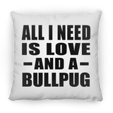 All I Need Is Love And A Bullpug - Throw Pillow