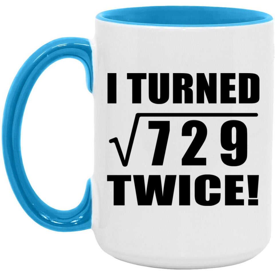 54th Birthday I Turned Square Root of 729 Twice - 15oz Accent Mug Blue
