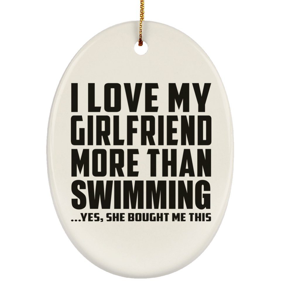 I Love My Girlfriend More Than Swimming - Oval Ornament