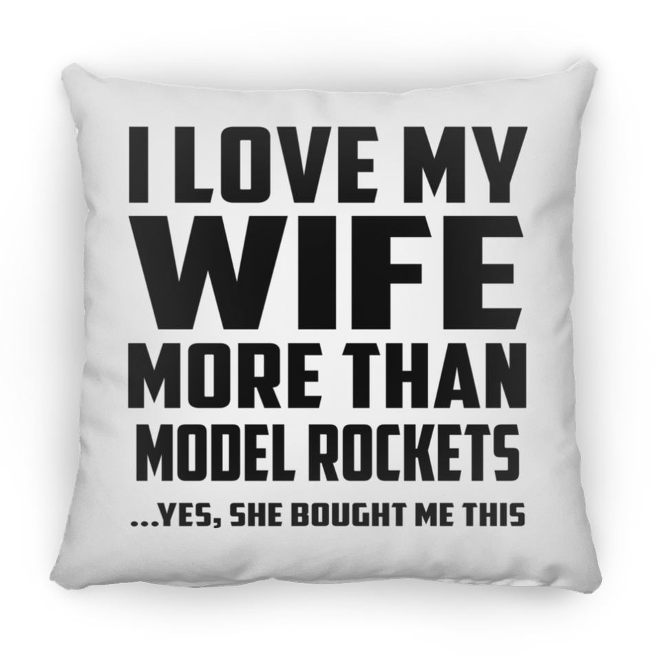I Love My Wife More Than Model Rockets - Throw Pillow