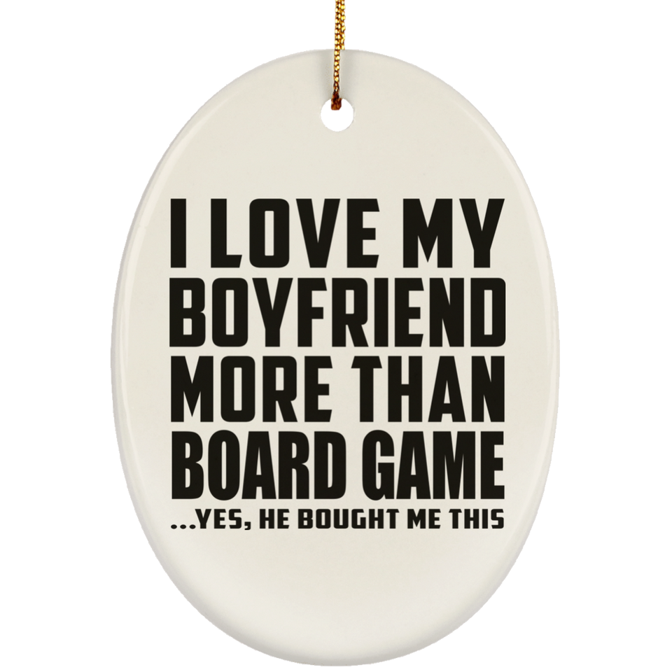 I Love My Boyfriend More Than Board Game - Oval Ornament