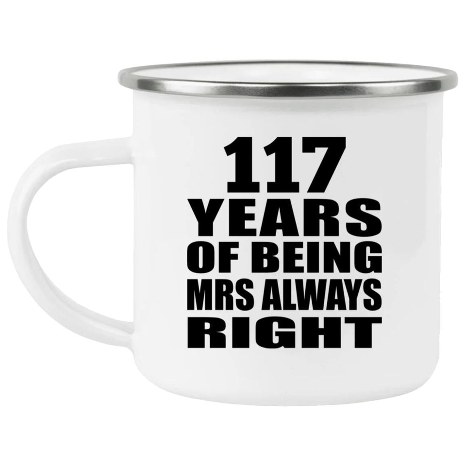 117th Anniversary 117 Years of Being Mrs Always Right - 12oz Camping Mug