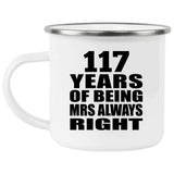 117th Anniversary 117 Years of Being Mrs Always Right - 12oz Camping Mug