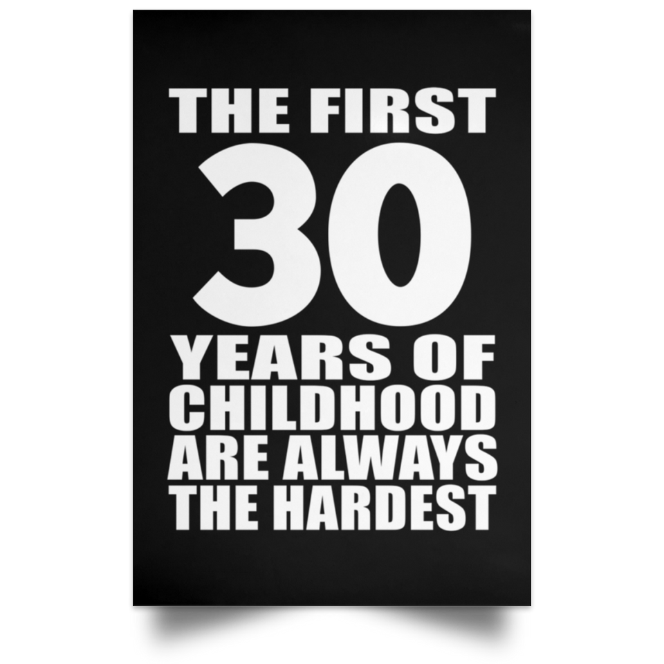 First 30 Years of Childhood Are The Hardest - Poster Portrait