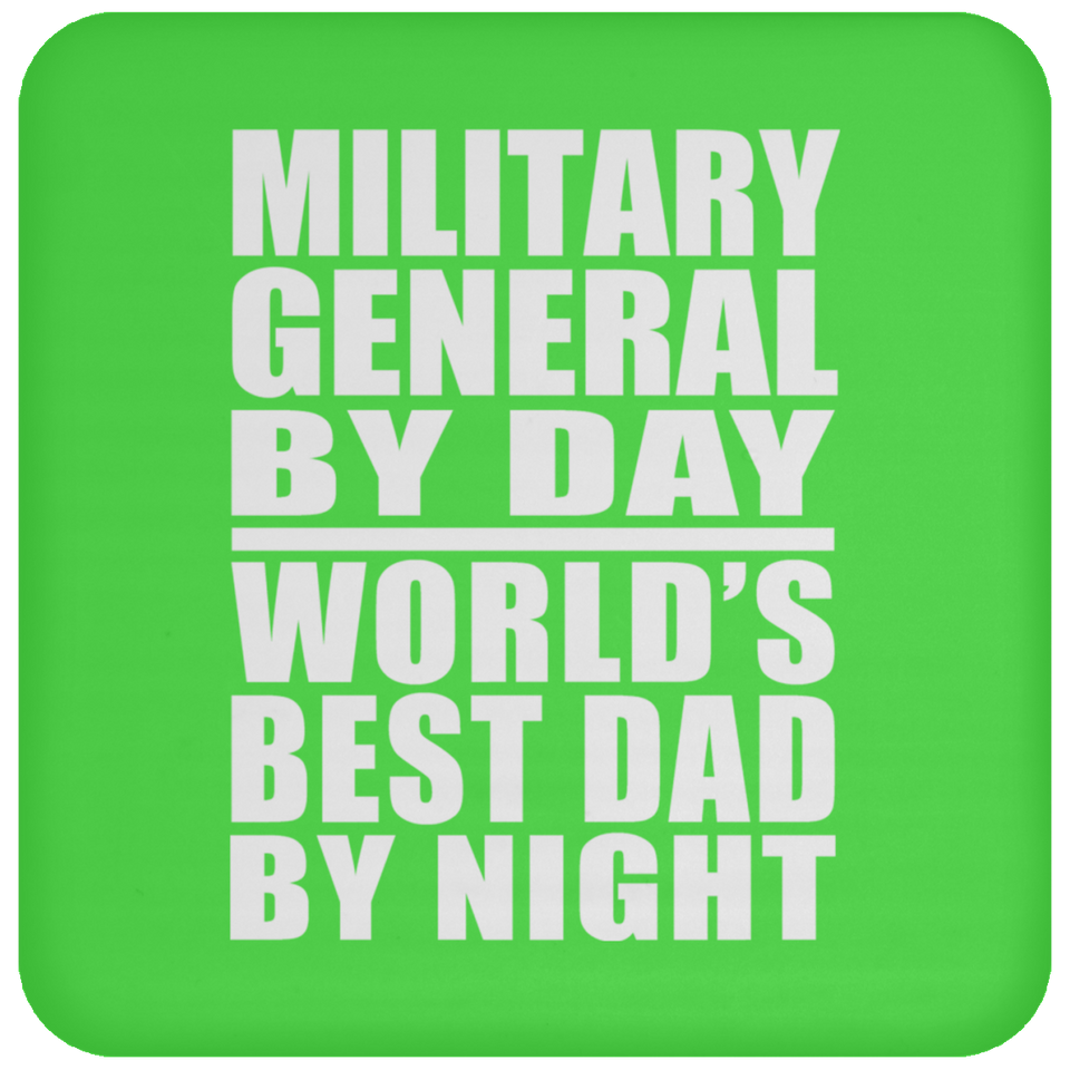 Military General By Day World's Best Dad By Night - Drink Coaster