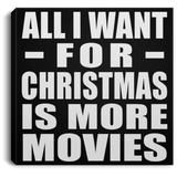 All I Want For Christmas Is More Movies - Canvas Square