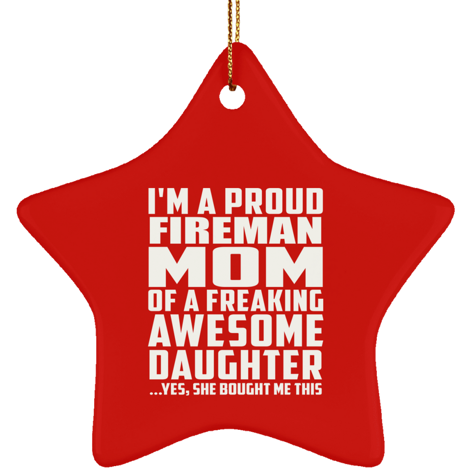 Proud Fireman Mom Of Awesome Daughter - Star Ornament
