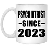 Psychiatrist Since 2023 - 11oz Coffee Mug