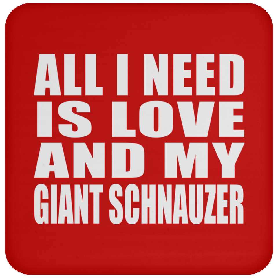 All I Need Is Love And My Giant Schnauzer - Drink Coaster