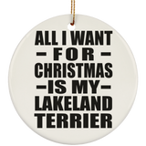 All I Want For Christmas Is My Lakeland Terrier - Circle Ornament
