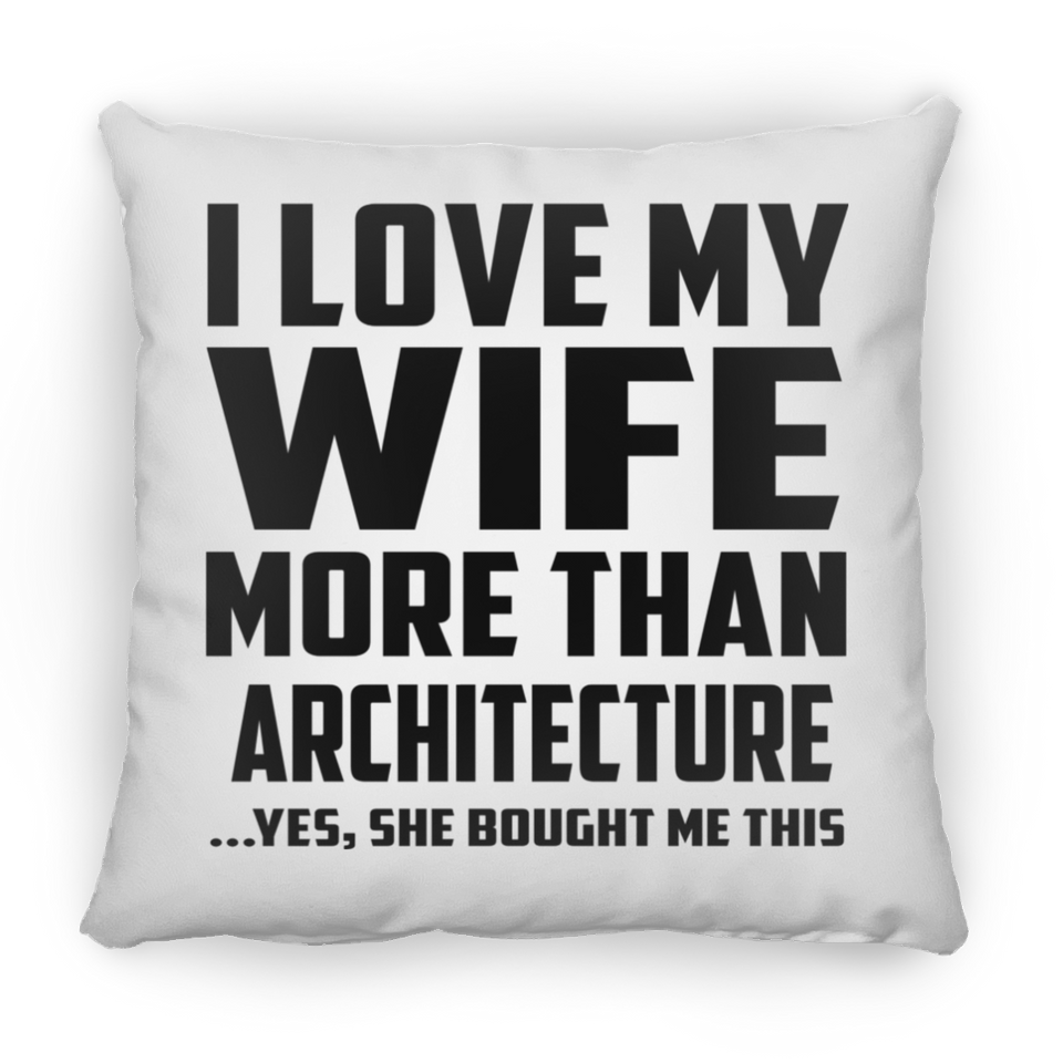 I Love My Wife More Than Architecture - Throw Pillow