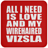 All I Need Is Love And My Wirehaired Vizsla - Drink Coaster