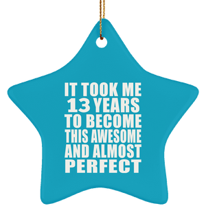 13th Birthday Took 13 Years To Become Awesome & Perfect - Star Ornament