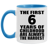 6th Birthday First 6 Years of Childhood Are The Hardest - 11oz Accent Mug Blue