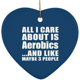 All I Care About Is Aerobics - Heart Ornament