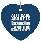 All I Care About Is Backpacking - Heart Ornament