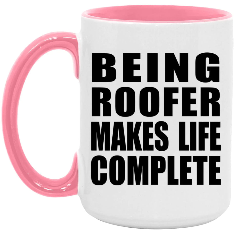 Being Roofer Makes Life Complete - 15oz Accent Mug Pink