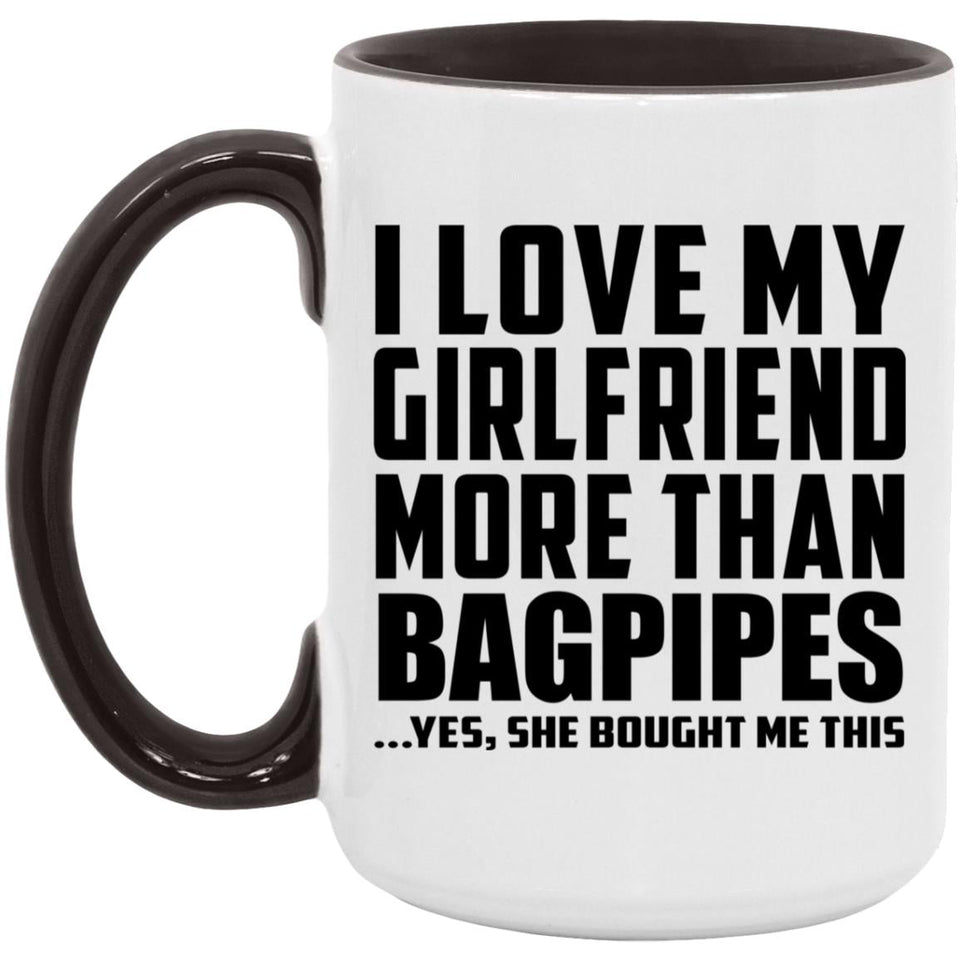 I Love My Girlfriend More Than Bagpipes - 15oz Accent Mug Black