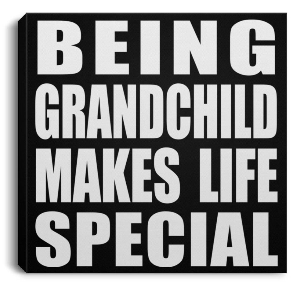 Being Grandchild Makes Life Special - Canvas Square