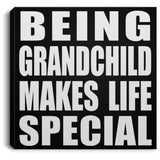 Being Grandchild Makes Life Special - Canvas Square