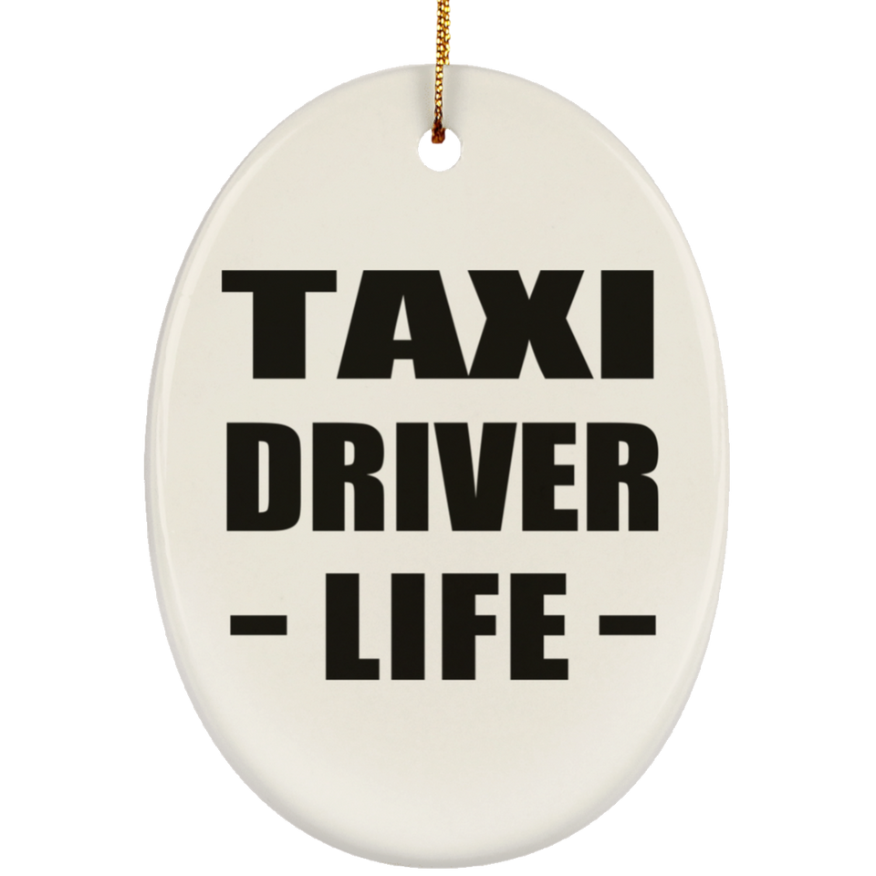 Taxi Driver Life - Oval Ornament