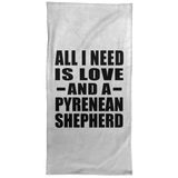 All I Need Is Love And A Pyrenean Shepherd - Hand Towel