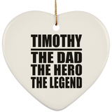 Timothy The Dad The Hero The Legend - Heart Ornament