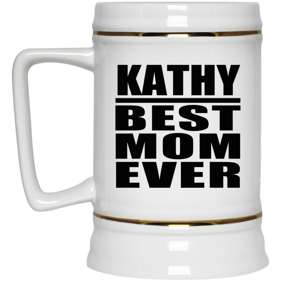 Kathy Best Mom Ever - Beer Stein