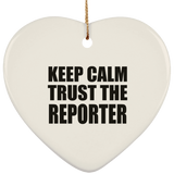 Keep Calm and Trust The Reporter - Heart Ornament