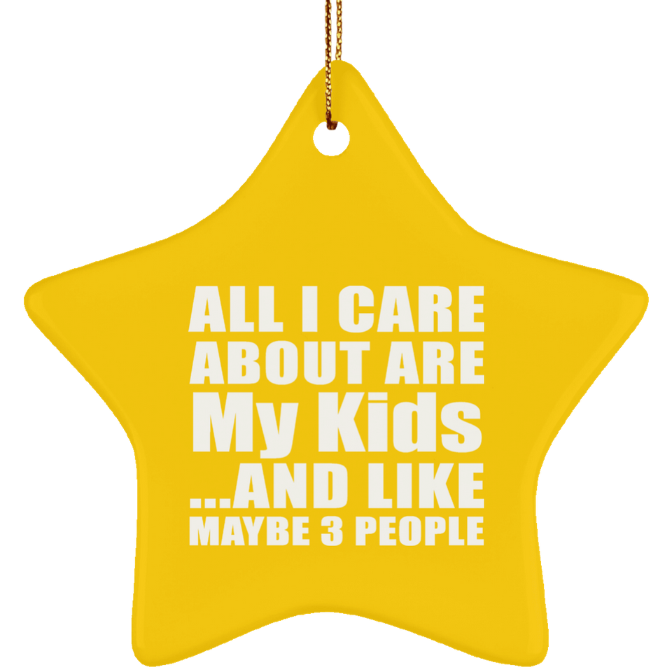 All I Care About Is My Kids - Star Ornament