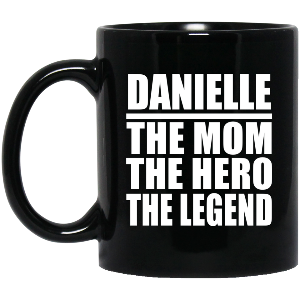 Danielle The Mom The Hero The Legend - 11 Oz Coffee Mug Black