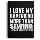 I Love My Boyfriend More Than Sewing - Canvas Portrait