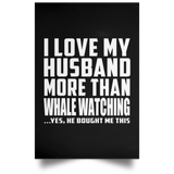 I Love My Husband More Than Whale Watching - Poster Portrait