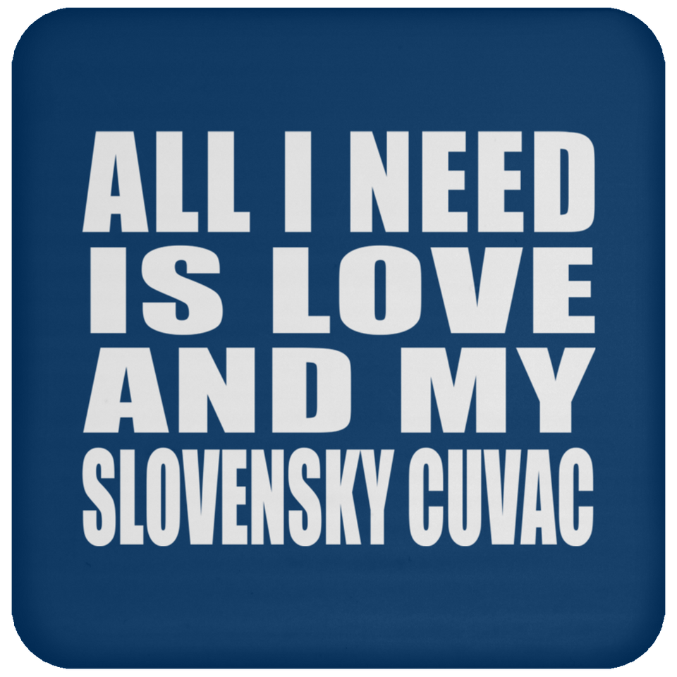 All I Need Is Love And My Slovensky Cuvac - Drink Coaster