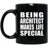 Being Architect Makes Life Special - 11oz Coffee Mug Black
