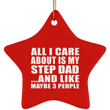 All I Care About Is My Step Dad - Star Ornament