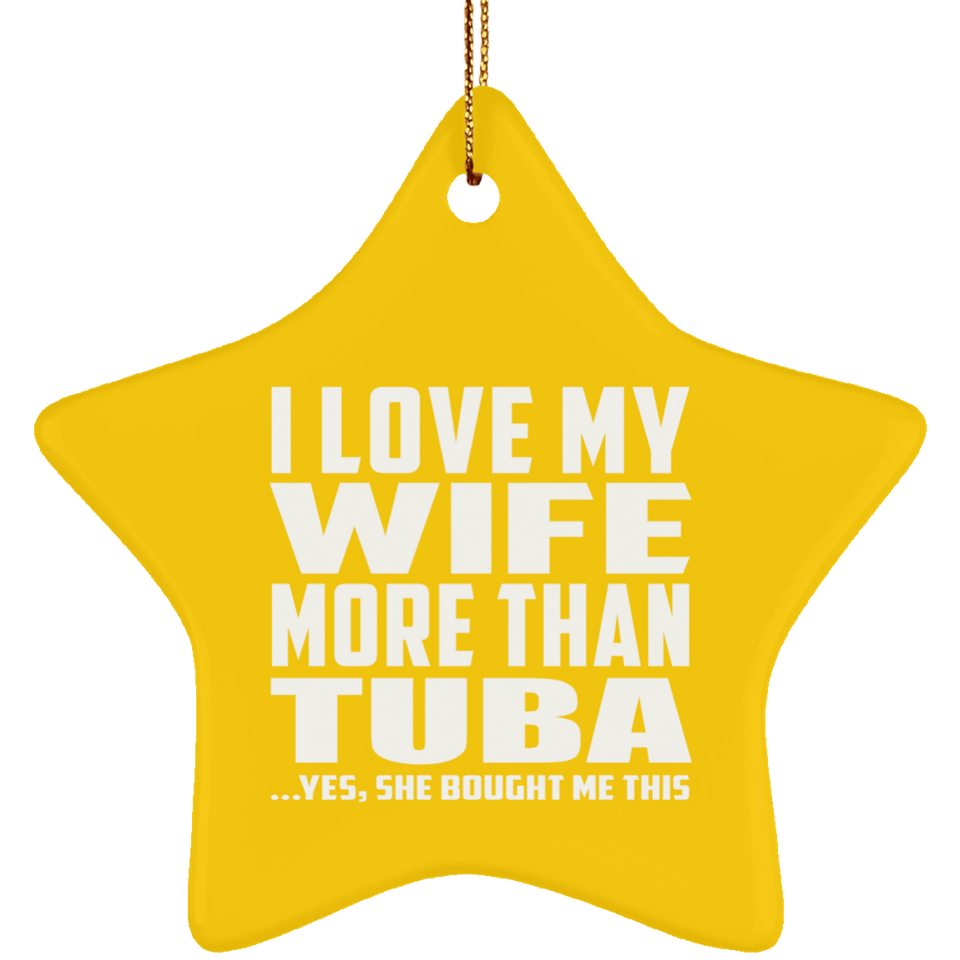 I Love My Wife More Than Tuba - Star Ornament