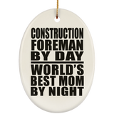 Construction Foreman By Day World's Best Mom By Night - Oval Ornament