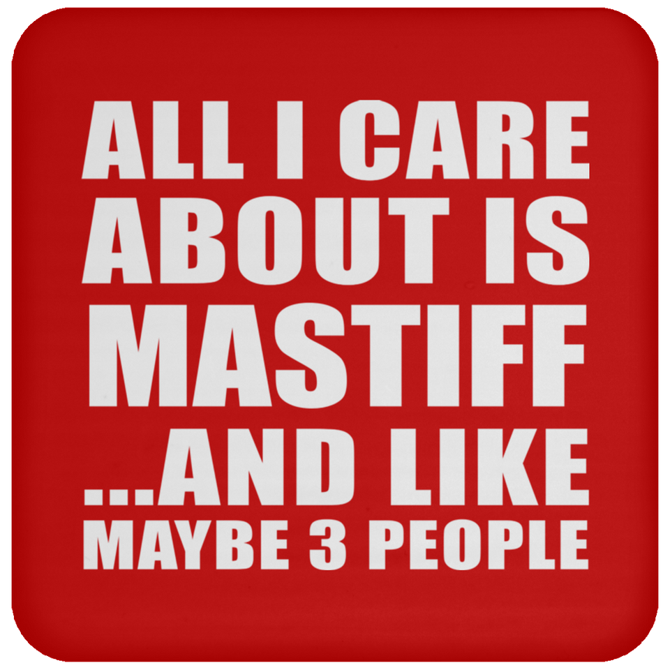 All I Care About Is Mastiff - Drink Coaster