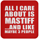 All I Care About Is Mastiff - Drink Coaster