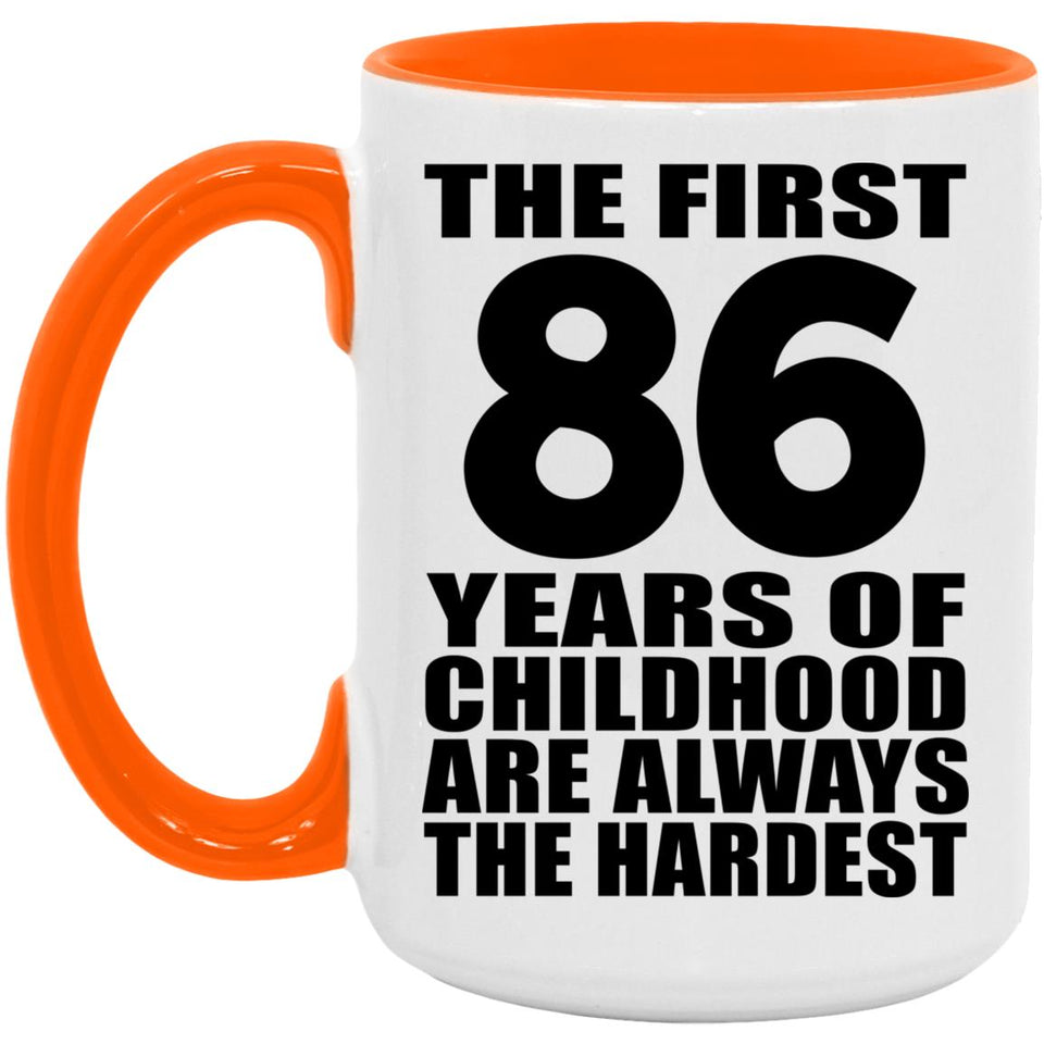 86th Birthday First 86 Years of Childhood Are The Hardest - 15oz Accent Mug Orange