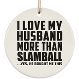 I Love My Husband More Than Slamball - Circle Ornament
