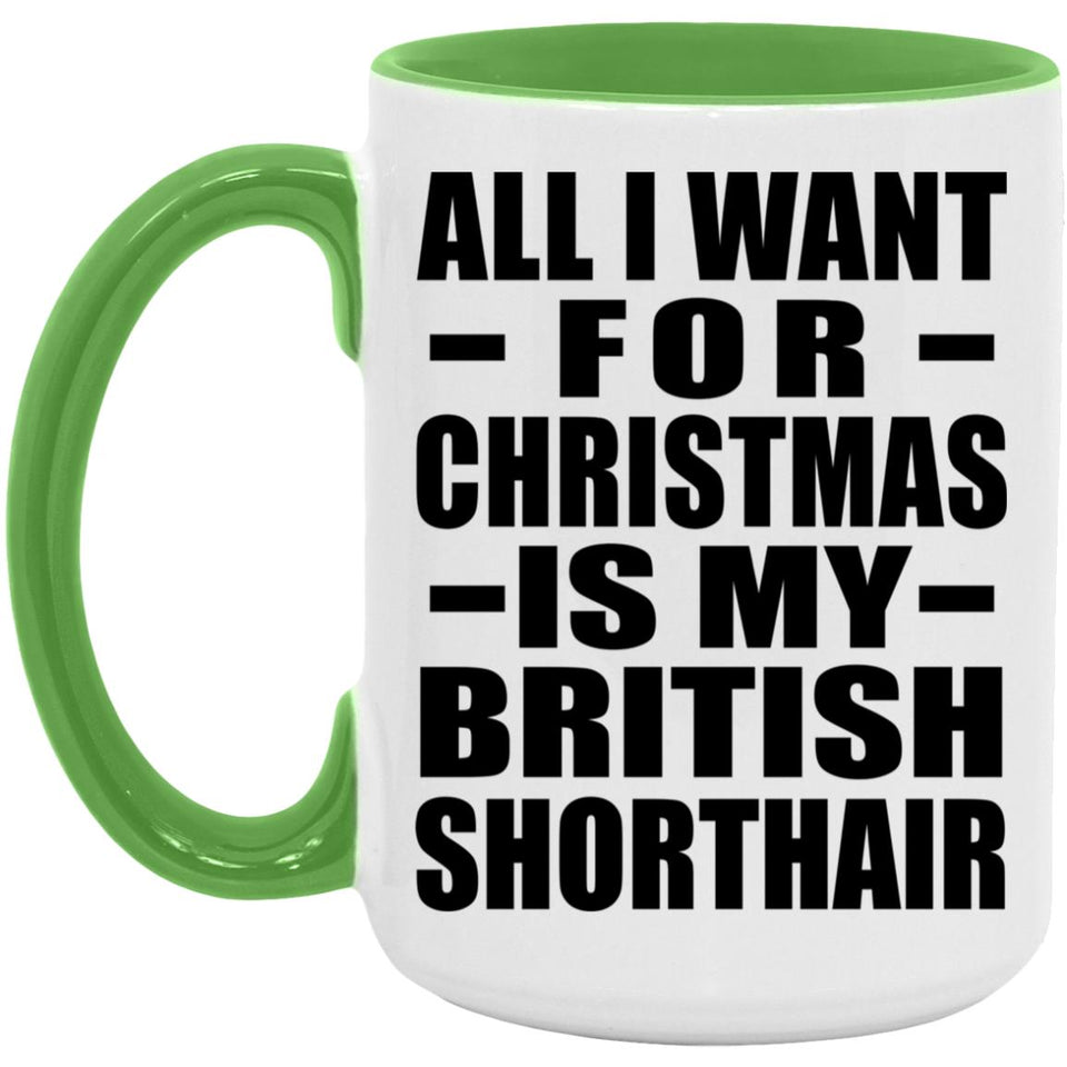 All I Want For Christmas Is My British Shorthair - 15oz Accent Mug Green