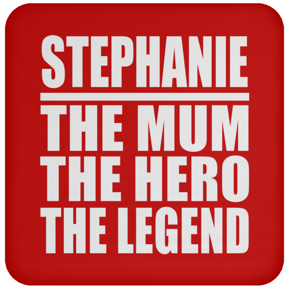 Stephanie The Mum The Hero The Legend - Drink Coaster
