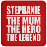 Stephanie The Mum The Hero The Legend - Drink Coaster