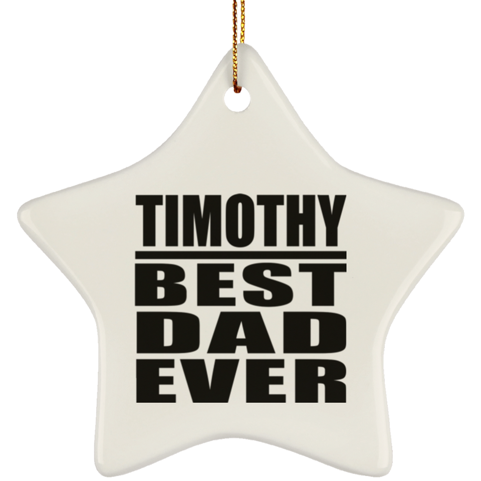 Timothy Best Dad Ever - Star Ornament