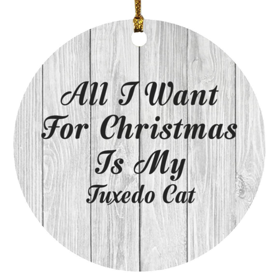 All I Want For Christmas Is My Tuxedo Cat - Circle Ornament F