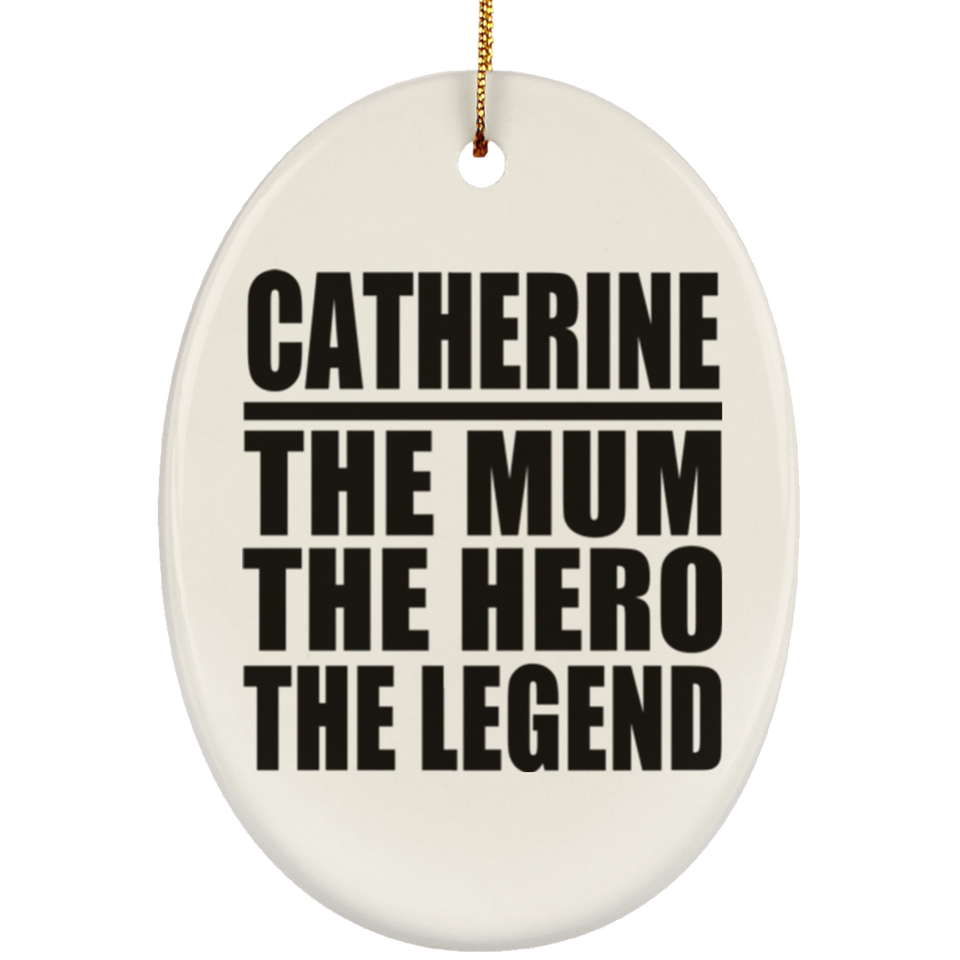 Catherine The Mum The Hero The Legend - Oval Ornament