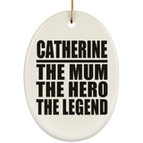 Catherine The Mum The Hero The Legend - Oval Ornament