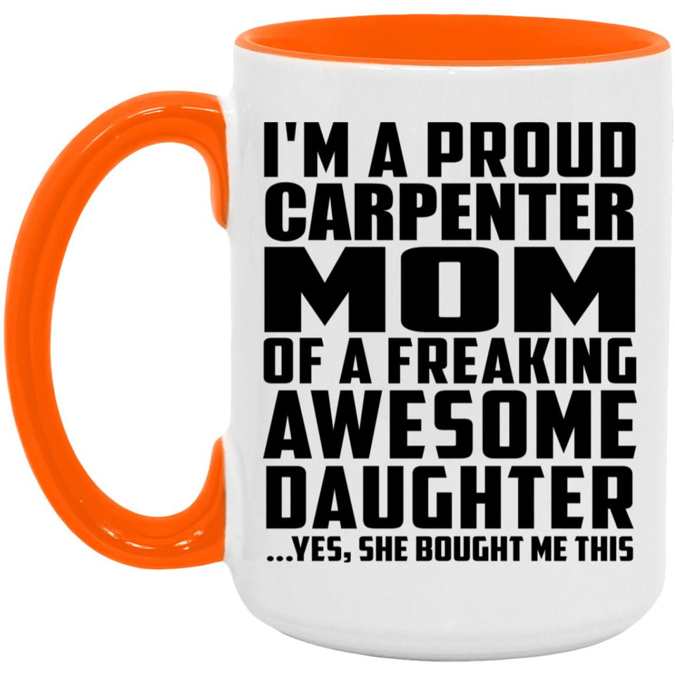 Proud Carpenter Mom Of Awesome Daughter - 15oz Accent Mug Orange